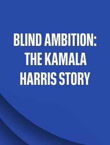 Blind Ambition: The Kamala Harris Story
