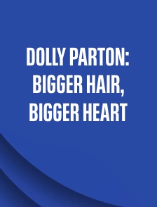 Dolly Parton: Bigger Hair, Bigger Heart