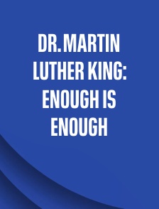 Dr. Martin Luther King: Enough is Enough