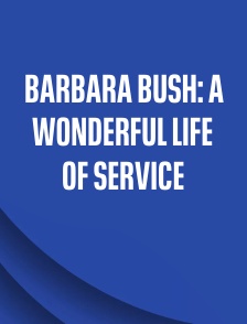 Barbara Bush: A Wonderful Life of Service