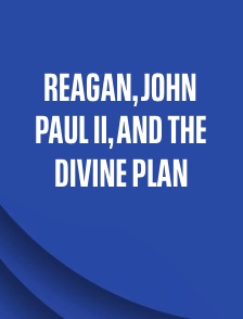 Reagan, John Paul II, and the Divine Plan