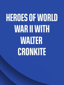 Heroes of World War II with Walter Cronkite