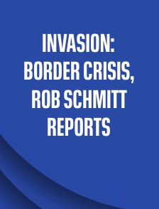 INVASION: Border Crisis, Rob Schmitt Reports