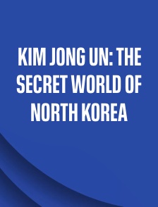 Kim Jong Un: The Secret World of North Korea