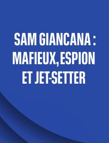 Sam Giancana : mafieux, espion et jet-setter