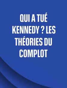 Qui a tué Kennedy ? Les théories du complot