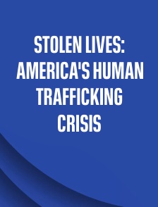 Stolen Lives: America's Human Trafficking Crisis