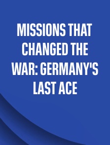 Missions That Changed the War: Germany's Last Ace