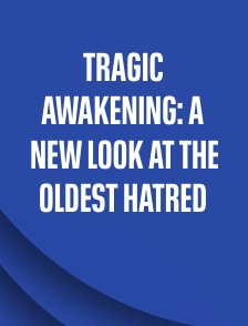 Tragic Awakening: A New Look at the Oldest Hatred
