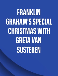 Franklin Graham's Special Christmas with Greta Van Susteren
