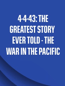 4-4-43: The Greatest Story Ever Told - The War in the Pacific