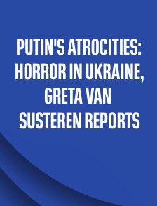 Putin's Atrocities: Horror in Ukraine, Greta Van Susteren Reports