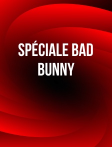 Spéciale Bad Bunny