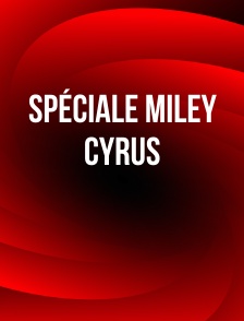 Spéciale Miley Cyrus