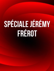 Spéciale Jérémy Frérot