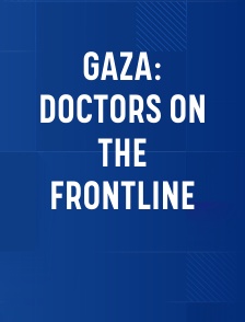 Gaza: Doctors on the Frontline
