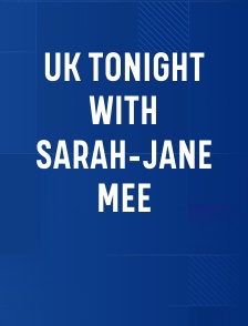 UK Tonight With Sarah-Jane Mee