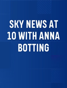 Sky News at 10 with Anna Botting