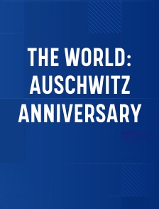 The World: Auschwitz Anniversary