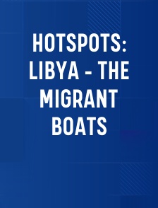 Hotspots: Libya - The Migrant Boats