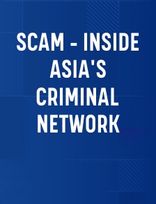 Scam - Inside Asia's Criminal Network