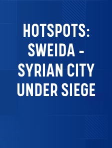 Hotspots: Sweida - Syrian City Under Siege