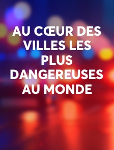 Au cœur des villes les plus dangereuses au monde