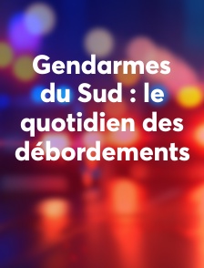 Gendarmes du Sud : le quotidien des débordements