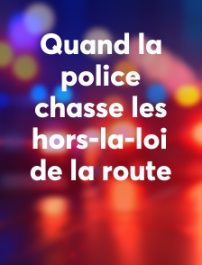 Quand la police chasse les hors-la-loi de la route