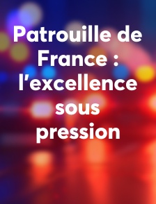 Patrouille de France : l’excellence sous pression