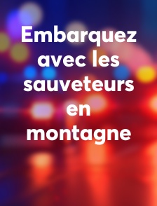 Embarquez avec les sauveteurs en montagne