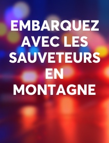 Embarquez avec les sauveteurs en montagne