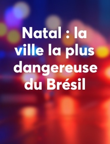 Natal : la ville la plus dangereuse du Brésil