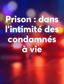 Prison : dans l'intimité des condamnés à vie