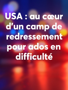 USA : au cœur d'un camp de redressement pour ados en difficulté