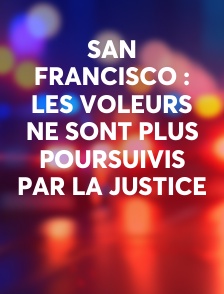 San Francisco : les voleurs ne sont plus poursuivis par la justice