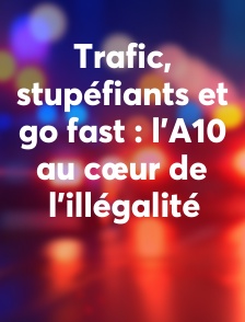 Trafic, stupéfiants et go fast : l'A10 au cœur de l'illégalité
