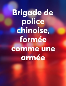 Brigade de police chinoise, formée comme une armée