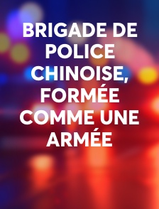 Brigade de police chinoise, formée comme une armée
