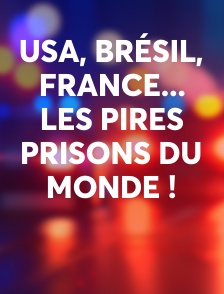 USA, Brésil, France... les pires prisons du monde !