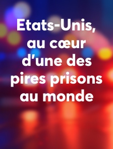 Etats-Unis, au cœur d'une des pires prisons au monde
