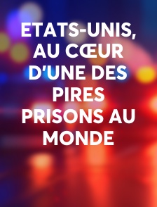 Etats-Unis, au cœur d'une des pires prisons au monde