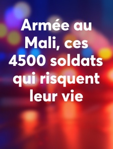 Armée au Mali, ces 4500 soldats qui risquent leur vie