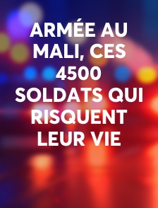 Armée au Mali, ces 4500 soldats qui risquent leur vie
