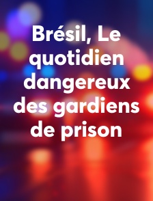 Brésil, Le quotidien dangereux des gardiens de prison