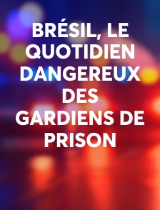 Brésil, Le quotidien dangereux des gardiens de prison