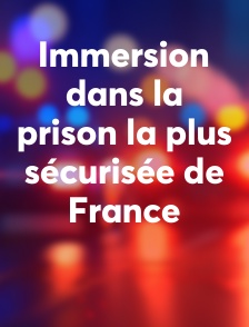 Immersion dans la prison la plus sécurisée de France