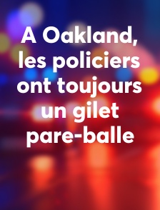 A Oakland, les policiers ont toujours un gilet pare-balle