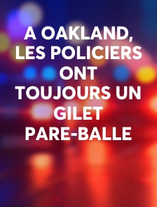 A Oakland, les policiers ont toujours un gilet pare-balle