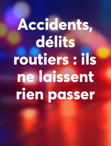Accidents, délits routiers : ils ne laissent rien passer